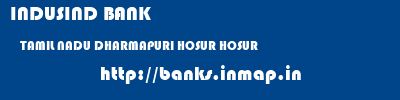 INDUSIND BANK  TAMIL NADU DHARMAPURI HOSUR HOSUR  banks information 